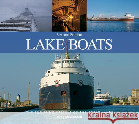 Lake Boats: The Enduring Vessels of the Great Lakes Greg McDonnell 9781770854895 