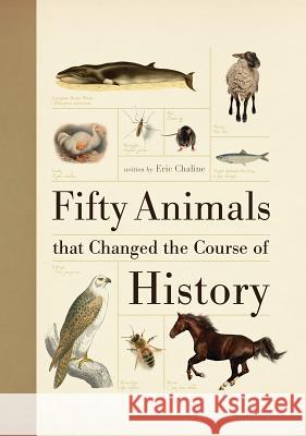 Fifty Animals That Changed the Course of History Eric Chaline 9781770856349 Firefly Books