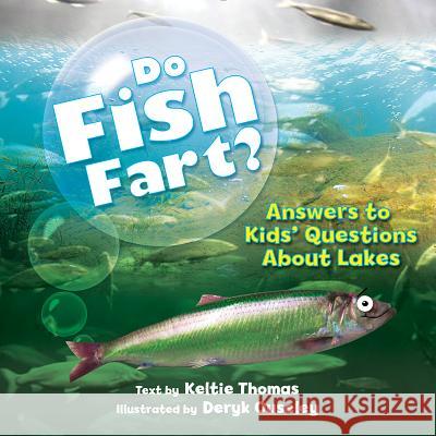 Do Fish Fart?: Answers to Kids' Questions about Lakes Keltie Thomas Deryk Ouseley 9781770857285 Firefly Books
