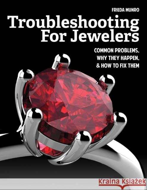 Troubleshooting for Jewelers: Common Problems, Why They Happen and How to Fix Them Frieda Munro 9781770857353 Firefly Books
