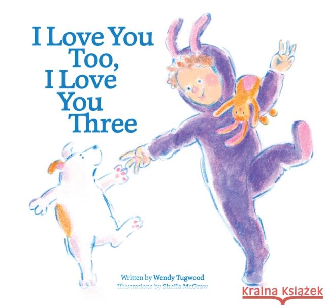 I Love You Too, I Love You Three Wendy Tugwood Sheila McGraw 9781770857841 Firefly Books