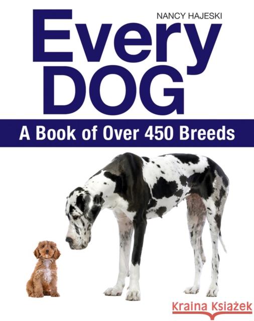 Every Dog: A Book of Over 450 Breeds Nancy Hajeski 9781770858251 Firefly Books Ltd