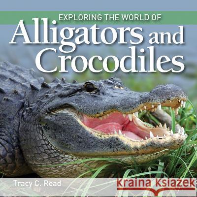 Exploring the World of Alligators and Crocodiles Tracy Read 9781770859432 