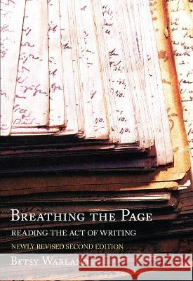 Breathing the Page: Reading the Act of Writing Betsy Warland 9781770867031 Cormorant Books
