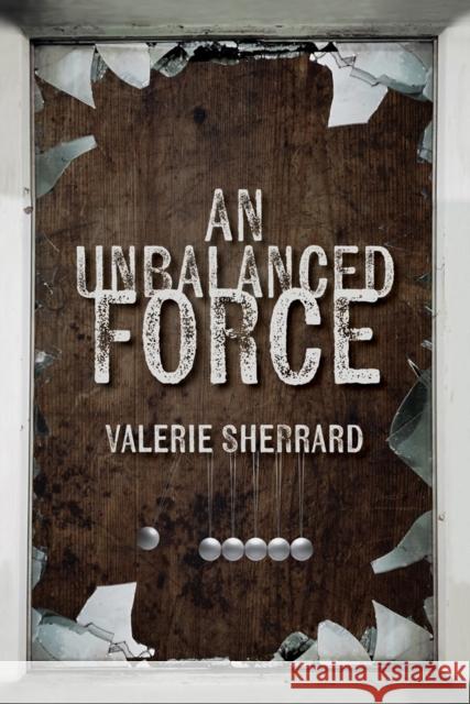 An Unbalanced Force Valerie Sherrard 9781770867642