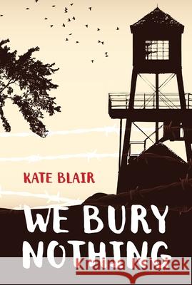 We Bury Nothing Kate Blair 9781770868021 Dcb Young Readers