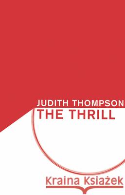 The Thrill Judith Thompson 9781770913219 Playwrights Canada Press