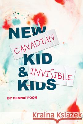 New Canadian Kid / Invisible Kids: Second Edition  9781770919549 Playwrights Canada Press