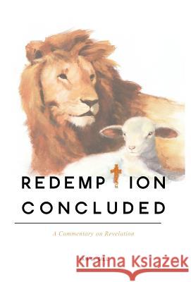 Redemption Concluded: A Commentary on Revelations Van G Gill 9781770970175 FriesenPress