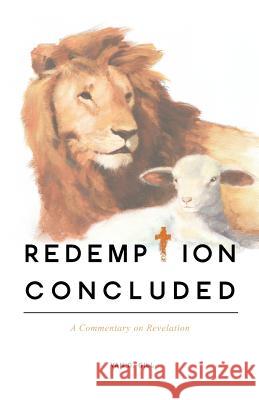 Redemption Concluded: A Commentary on Revelations Van G Gill 9781770970182 FriesenPress