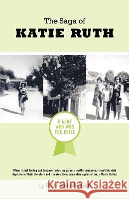 The Saga of Katie Ruth: A Lady Who Won The Prize Purnell-Wyatt, Ruth 9781770972711 FriesenPress