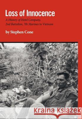Loss of Innocence: A History of Hotel Company, 2nd Battalion, 7th Marines in Vietnam Cone, Stephen 9781770973374 FriesenPress