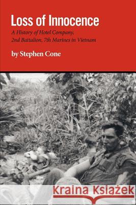 Loss of Innocence: A History of Hotel Company, 2nd Battalion, 7th Marines in Vietnam Cone, Stephen 9781770973381 FriesenPress