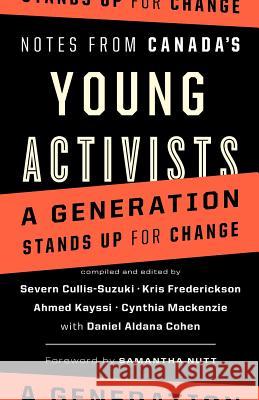 Notes from Canada's Young Activists Severn Cullis-Suzuki Kris Frederickson Ahmed Kayssi 9781771004305 Greystone Books
