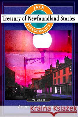 Treasury of Newfoundland Stories Volume II: Amazing and Strange Jack Fitzgerald 9781771030953 Breakwater Books Ltd.