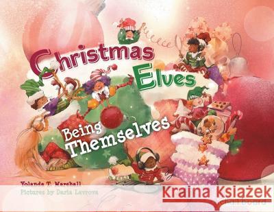 Christmas Elves Being Themselves Yolanda T. Marshall Daria Lavrova 9781771057936 Chalkboard Publishing