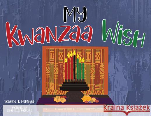 My Kwanzaa Wish Yolanda T. Marshall Jamie Ellis Pasquale 9781771058858 Chalkboard Publishing