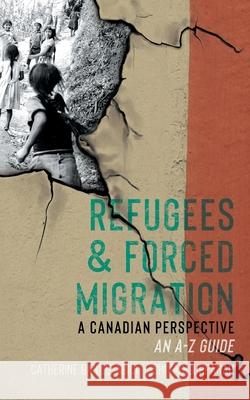 Refugees & Forced Migration: A Canadian Perspective: An A-Z Guide Catherine Baillie Abidi, Shiva Nourpanah 9781771087292 Nimbus Publishing (CN)