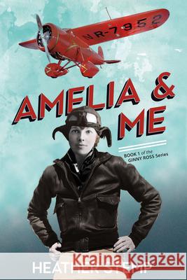 Amelia and Me: Book 1 of the Ginny Ross Series Stemp, Heather 9781771088244 Nimbus Publishing (CN)