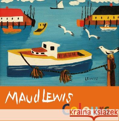 Maud Lewis Colours Shanda Laramee-Jones Carol McDougall Maud Lewis 9781771088787 Nimbus Publishing Limited