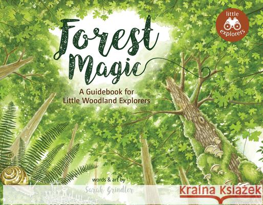 Forest Magic: A Guidebook for Little Woodland Explorers Sarah Grindler 9781771089265 Nimbus Publishing Limited