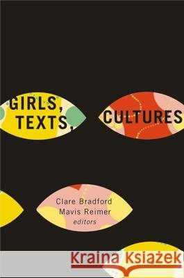 Girls, Texts, Cultures Clare Bradford Mavis Reimer 9781771120203