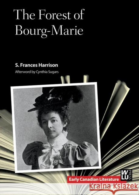 The Forest of Bourg-Marie S. Frances Harrison Cynthia Sugars 9781771120296 Wilfrid Laurier University Press
