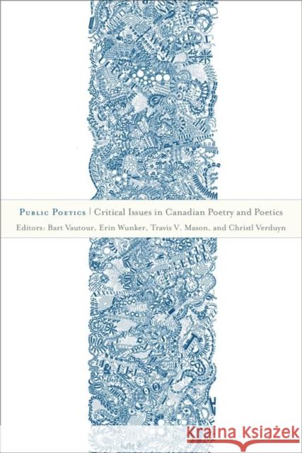 Public Poetics: Critical Issues in Canadian Poetry and Poetics Vautour, Bart 9781771120470