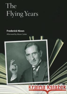 The Flying Years Frederick Niven Alison Calder 9781771120746 Wilfrid Laurier University Press