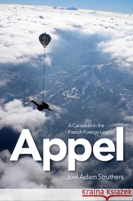 Appel: A Canadian in the French Foreign Legion  9781771121057 Wilfrid Laurier University Press