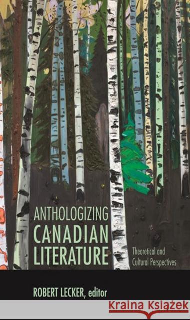 Anthologizing Canadian Literature: Theoretical and Cultural Perspectives Lecker, Robert 9781771121071 Wilfrid Laurier University Press