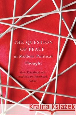 The Question of Peace in Modern Political Thought Toivo Koivukoski David Edward Tabachnick 9781771121217 Wilfrid Laurier University Press