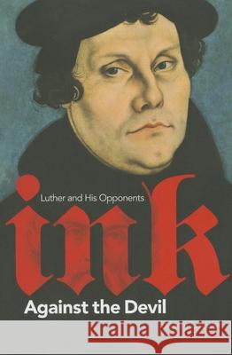 Ink Against the Devil: Luther and His Opponents Harry Loewen 9781771121354