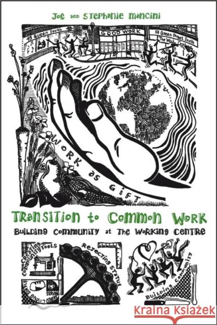 Transition to Common Work: Building Community at the Working Centre Joe Mancini 9781771121606 Wilfrid Laurier University Press