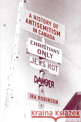 A History of Antisemitism in Canada Ira Robinson 9781771121668 Wilfrid Laurier University Press