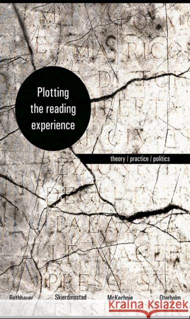 Plotting the Reading Experience: Theory/Practice/Politics Paulette M. Rothbauer Kjell Ivar Skjerdingstad Lynne (E F. ). McKechnie 9781771121729 Wilfrid Laurier University Press
