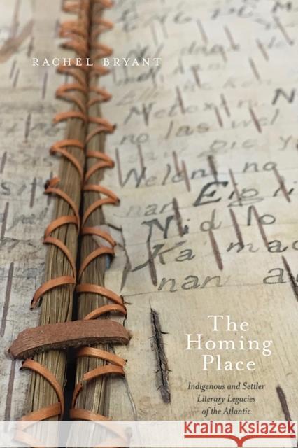 The Homing Place: Indigenous and Settler Literary Legacies of the Atlantic Rachel Bryant 9781771122870 Wilfrid Laurier University Press