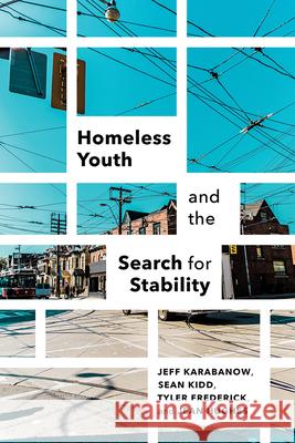 Homeless Youth and the Search for Stability Jeff Karabanow Sean Kidd Tyler Frederick 9781771123334 Wilfrid Laurier University Press