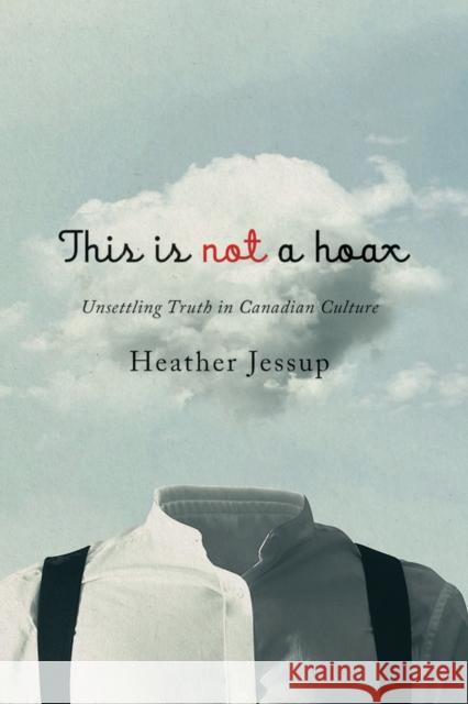 This Is Not a Hoax: Unsettling Truth in Canadian Culture  9781771123648 Wilfrid Laurier University Press