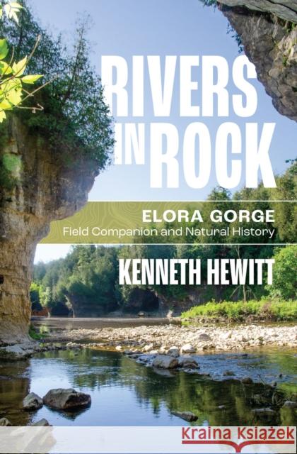 Rivers in Rock: Elora Gorge Field Companion and Natural History Kenneth Hewitt 9781771125802 Wilfrid Laurier University Press