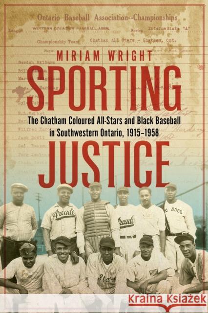Sporting Justice: The Chatham Coloured All Stars and Black Baseball in Southwestern Ontario, 1915-1958 Miriam Wright 9781771125840 Wilfrid Laurier University Press