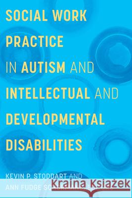 Social Work Practice in Autism and Developmental Disabilities  9781771126403 Wilfrid Laurier University Press