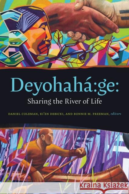 Deyohaha:ge: Sharing the River of Life  9781771126472 Wilfrid Laurier University Press