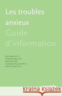 Les Troubles Anxieux: Guide d'Information Neil a. Rector Danielle Bourdeau Kate Kitchen 9781771143424 Centre for Addiction and Mental Health