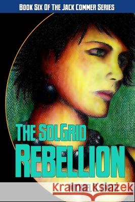 The SolGrid Rebellion Michael D. Smith 9781771154666 Sortmind Press