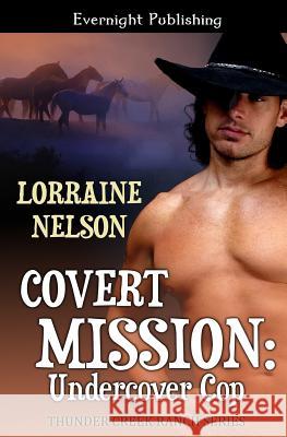 Covert Mission: Undercover Cop Lorraine Nelson 9781771306317 Evernight Publishing