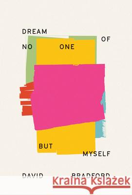 Dream of No One But Myself David Bradford 9781771315609