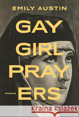 Gay Girl Prayers Emily Austin 9781771316224