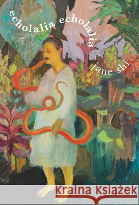 Echolalia Echolalia Jane Shi 9781771316378 Brick Books