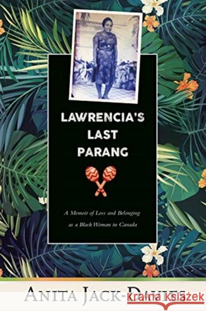 Lawrencia's Last Parang: A Memoir of Loss and Belonging as a Black Woman in Canada Anita Jack-Davies 9781771338097